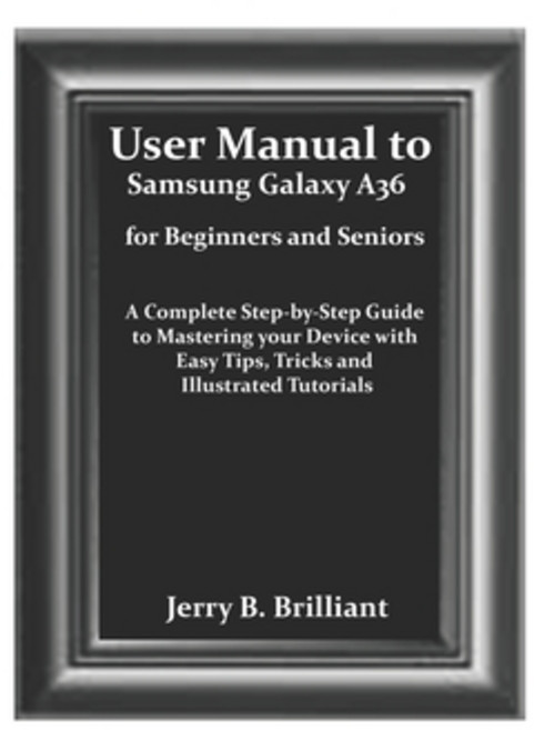 (영문도서)User Manual to Samsung Galaxy A36 for Beginners and Seniors: A Complete Step-by-... Paperback, Independently Published, English, 9798287262488