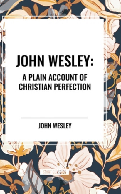 (영문도서) John Wesley: A Plain Account of Christian Perfection Hardcover, Start Classics, English, 9798880906444