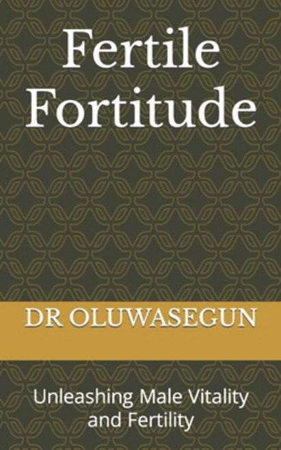 (영문도서) Fertile Fortitude: Unleashing Male Vitality and Fertility Paperback, Independently Published, English, 9798860608689