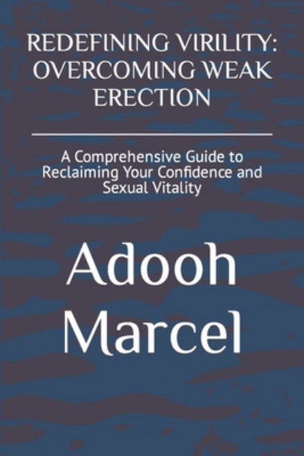 (영문도서) Redefining Virility: OVERCOMING WEAK ERECTION: A Comprehensive Guide to Reclaiming Your Confi... Paperback, Independently Published, English, 9798866524853