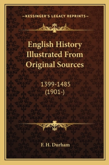 English History Illustrated From Original Sources: 1399-1485 (1901-) Paperback, Kessinger Publishing