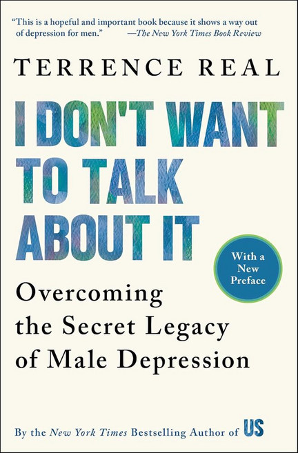 I Don't Want to Talk About It:Overcoming the Secret Legacy of Male Depression, I Don't Want to Talk About It, Terrence Real(저), Fireside