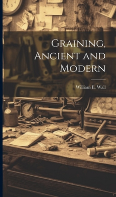 (영문도서) Graining Ancient and Modern Hardcover, Legare Street Press, English, 9781019610749