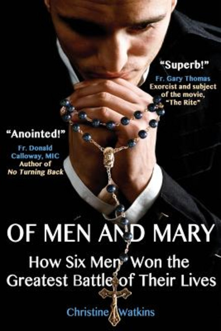Of Men and Mary: How Six Men Won the Greatest Battle of Their Lives Paperback, Queen of Peace Media