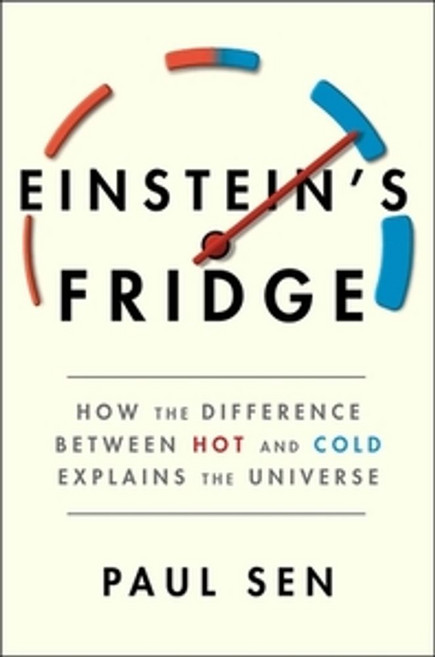 Einstein's Fridge:How the Difference Between Hot and Cold Explains the Universe, Scribner Book Company