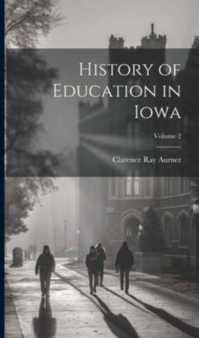 (영문도서) History of Education in Iowa; Volume 2 Hardcover, Legare Street Press, English, 9781019884980