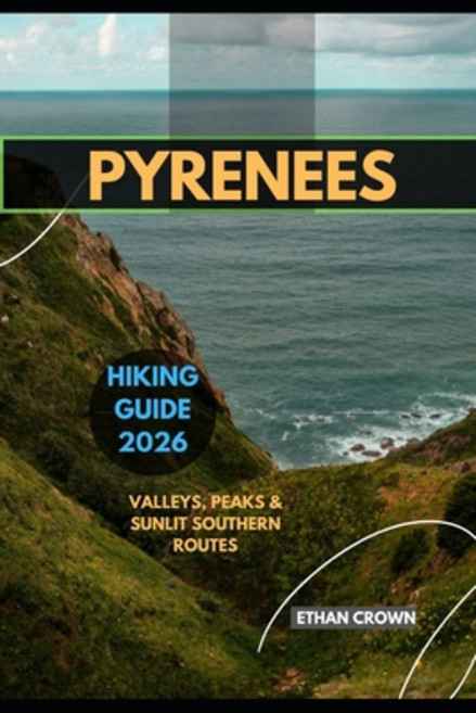 (영문도서)Pyrenees Hiking Guide 2026: Valleys Peaks & Sunlit Southern Routes Paperback, Independently Published, English, 9798271360176