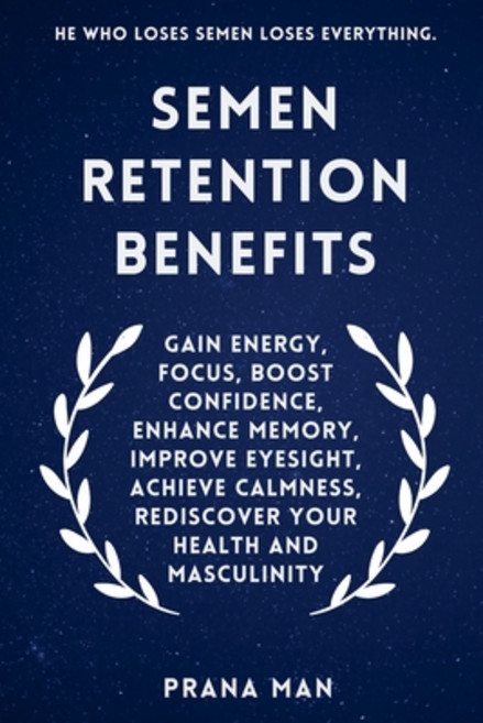 (영문도서) Semen Retention Benefits: Gain Energy Focus Boost Confidence Enhance Memory ... Paperback, Prana Man, English, 9798227976055