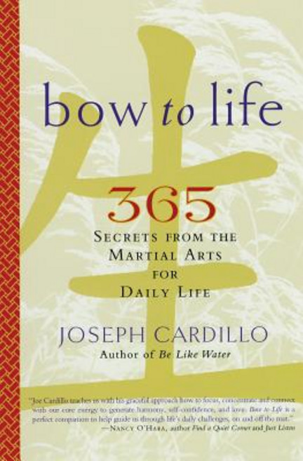 Bow to Life: 365 Secrets from the Martial Arts for Daily Life Paperback, Da Capo Lifelong Books