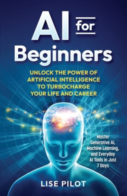 (영문도서) AI for Beginners: Unlock the Power of Artificial Intelligence to Turbocharge Yo... Paperback, Independently Published, English, 9798305765199