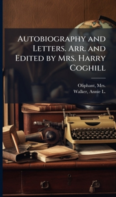 (영문도서)Autobiography and Letters. Arr. and Edited by Mrs. Harry Coghill Hardcover, Hutson Street Press, English, 9781025214214