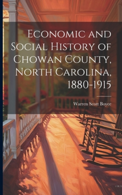 (영문도서) Economic and Social History of Chowan County North Carolina 1880-1915 Paperback, Legare Street Press, English, 9781022022843