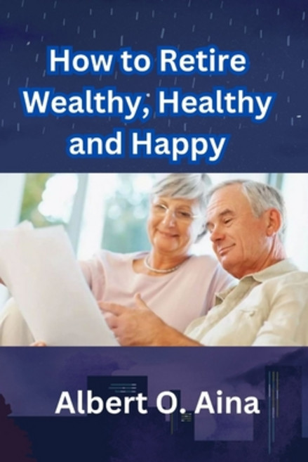 (영문도서) How to Retire Wealthy Healthy and Happy Paperback, Independently Published, English, 9798859658275