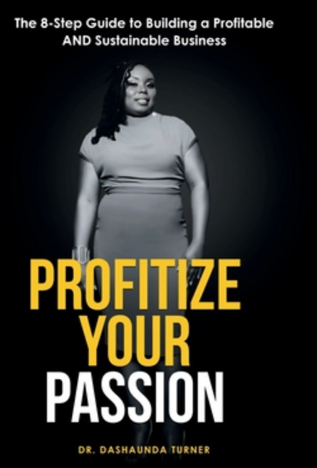 (영문도서) Profitize Your Passion: The 8-Step Guide to Building your Profitable and Sustai... Paperback, Lulu.com, English, 9781300967231