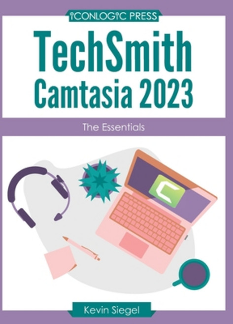 (영문도서) TechSmith Camtasia 2023: The Essentials Paperback, Iconlogic, Inc., English, 9781960604002