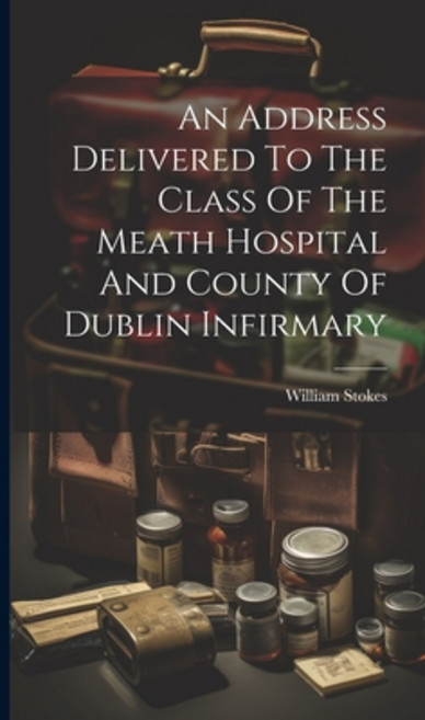 (영문도서) An Address Delivered To The Class Of The Meath Hospital And County Of Dublin Infirmary Hardcover, Legare Street Press, English, 9781021025845