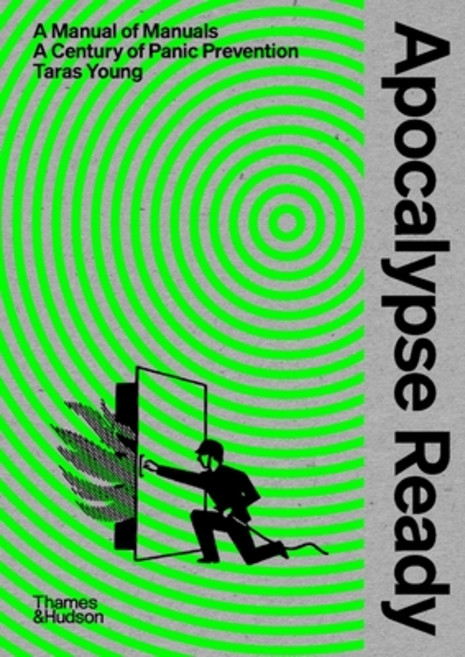 (영문도서) Apocalypse Ready: The Manual of Manuals; A Century of Panic Prevention Hardcover, Thames & Hudson, English, 9780500024317