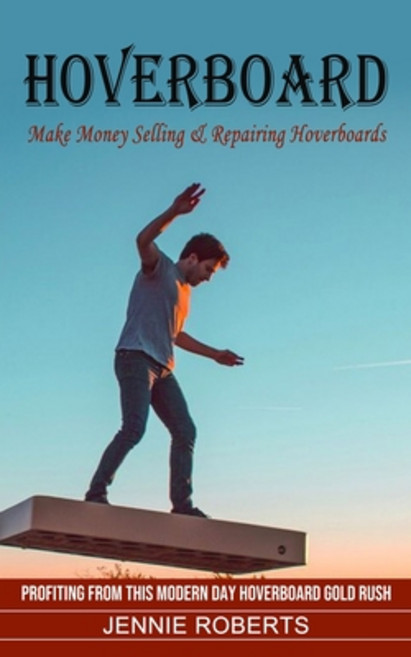 (영문도서) Hoverboard: Make Money Selling & Repairing Hoverboards (Profiting From This Modern Day Hoverb... Paperback, Elena Holly, English, 9781774854549