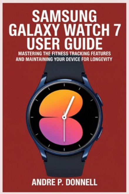 (영문도서)Samsung Galaxy Watch 7 User Guide: Mastering the Fitness Tracking Features and M... Paperback, Independently Published, English, 9798290301167