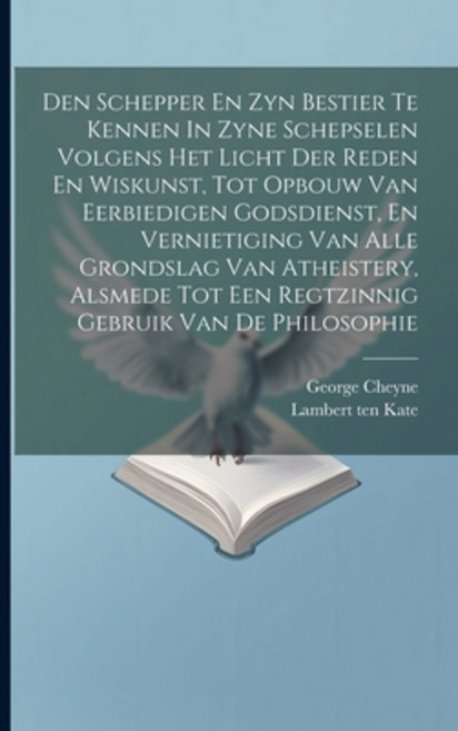 (영문도서) Den Schepper En Zyn Bestier Te Kennen In Zyne Schepselen Volgens Het Licht Der Reden En Wisku... Paperback, Legare Street Press, English, 9781021294722