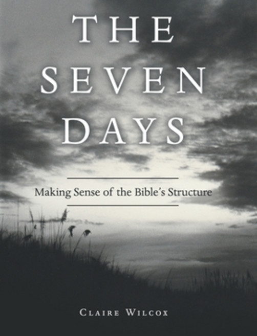 (영문도서) The Seven Days: Making Sense of the Bible's Structure Hardcover, WestBow Press, English, 9781664249981