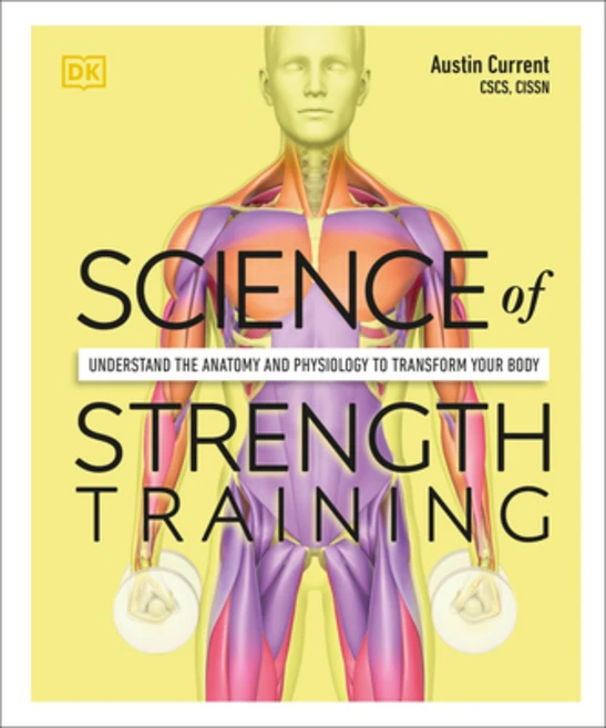 Science of Strength Training: Understand the Anatomy and Physiology to Transform Your Body Paperback, DK Publishing (Dorling Kind..., English, 9780744026955 - 쿠팡