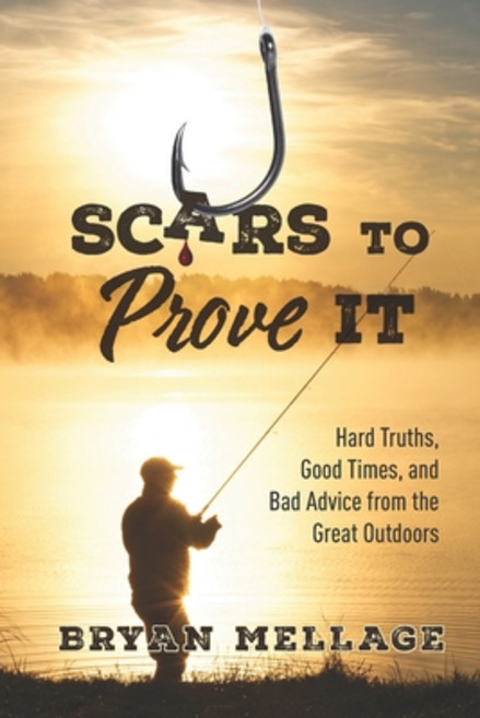 (영문도서)Scars to Prove It: Hard Truths Good Times and Bad Advice from the Great Outdoors Paperback, Flat Fish Publishing, LLC, English, 9781733230605