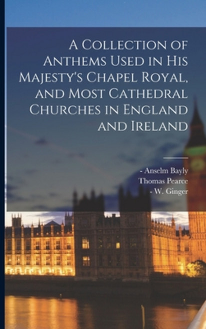 (영문도서) A Collection of Anthems Used in His Majesty's Chapel Royal and Most Cathedral Churches in En... Paperback, Legare Street Press, English, 9781013834905