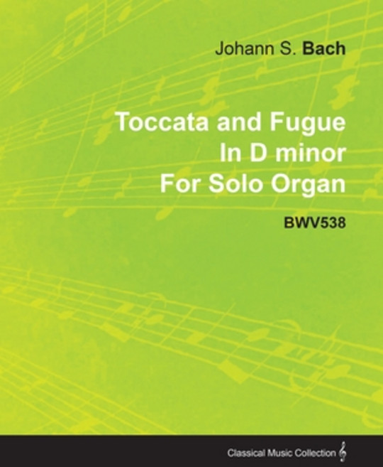 (영문도서) Toccata and Fugue in D Minor by J. S. Bach for Solo Organ Bwv538 Paperback, Negley Press, English, 9781446516348