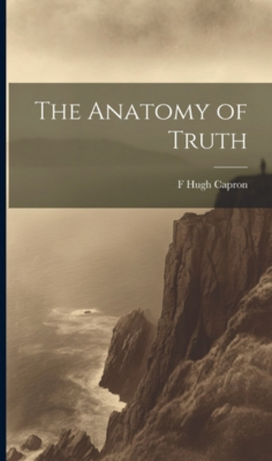 (영문도서) The Anatomy of Truth Hardcover, Legare Street Press, English, 9781019922576