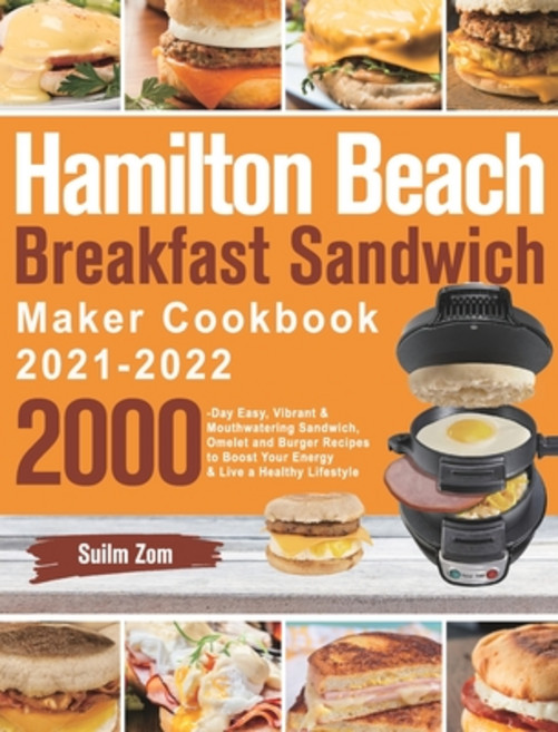 (영문도서) Hamilton Beach Breakfast Sandwich Maker Cookbook 2021-2022: 2000-Day Easy Vibrant & Mouthwat... Hardcover, Henson Jones, English, 9781639351404