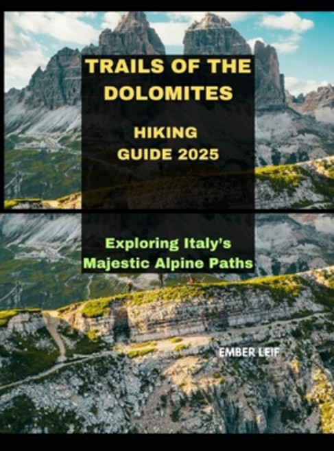 (영문도서)Trails of the Dolomites Hiking Guide 2025: Exploring Italy's Majestic Alpine Paths Paperback, Independently Published, English, 9798298376037