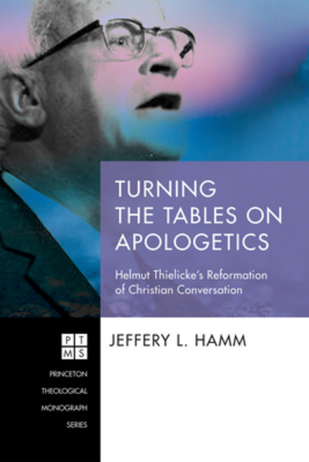 (영문도서) Turning the Tables on Apologetics: Helmut Thielicke's Reformation of Christian Conversation Hardcover, Pickwick Publications, English, 9781532645235