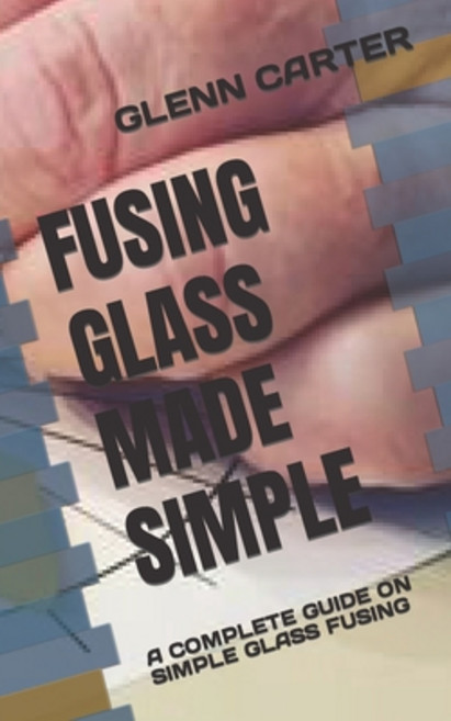 (영문도서) Fusing Glass Made Simple: A Complete Guide on Simple Glass Fusing Paperback, Independently Published, English, 9798846871175