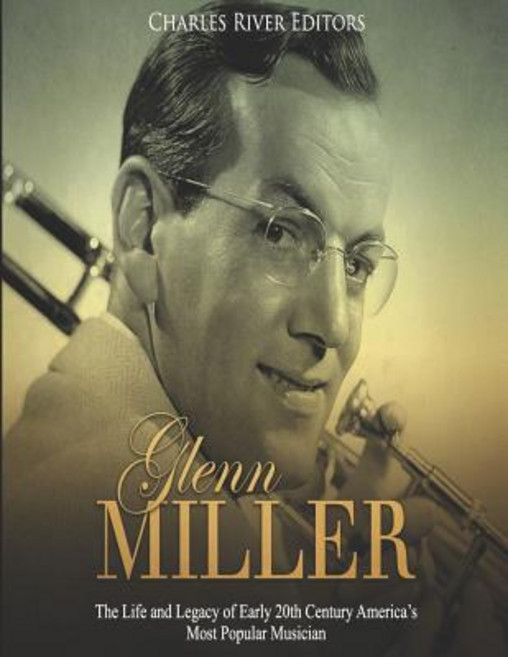 (영문도서) Glenn Miller: The Life and Legacy of Early 20th Century America's Most Musician Paperback, Independently Published, English, 9781081414580