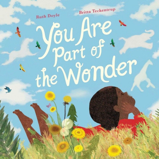 You Are Part of the Wonder, Little Bee Books, Ruth Doyle, Teckentrup, Brit..