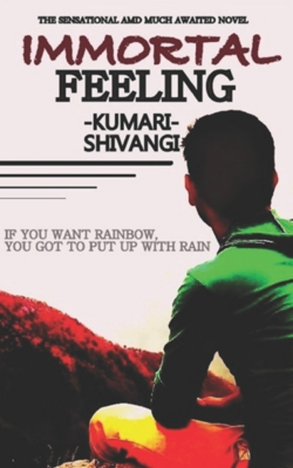 Immortal Feeling: If You Want Rainbow You Got to Put Up with Rain... Paperback, Independently Published