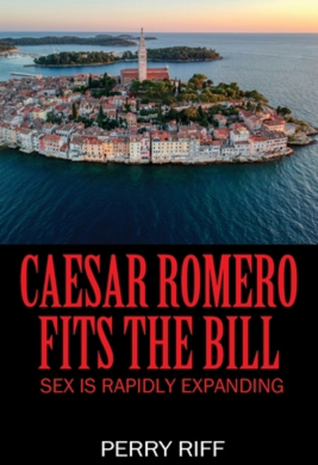 (영문도서) Caesar Romero Fits the Bill: Sex is Rapidly Expanding Paperback, Outskirts Press, English, 9781977279484