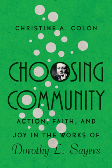 Choosing Community: Action Faith and Joy in the Works of Dorothy L. Sayers Paperback, IVP Academic, English, 9780830853748