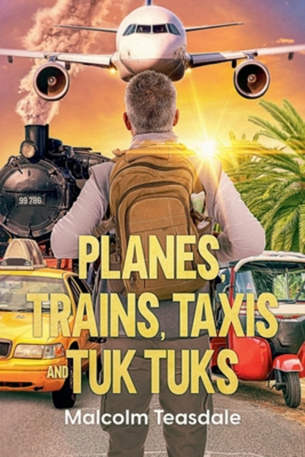 (영문도서)Planes Trains Taxis and Tuk Tuks Paperback, Malcolm Teasdale, English, 9798377082095