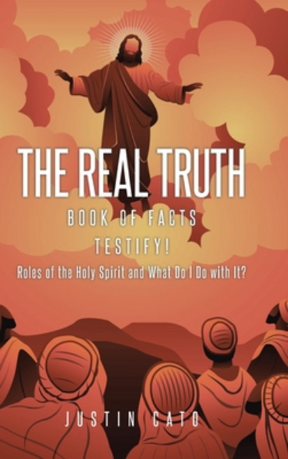 (영문도서)The Real Truth: Book of Facts Testify! Roles of the Holy Spirit and What Do I Do... Hardcover, Christian Faith Publishing, English, 9798898382216