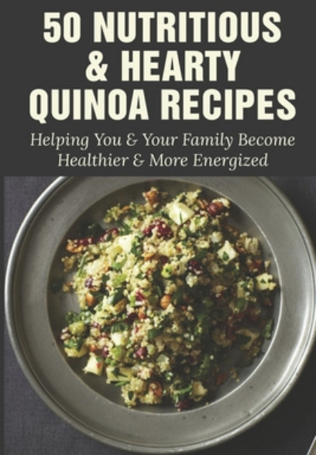 (영문도서) 50 Nutritious & Hearty Quinoa Recipes: Helping You & Your Family Become Healthier & More Ener... Paperback, Independently Published, English, 9798530949920