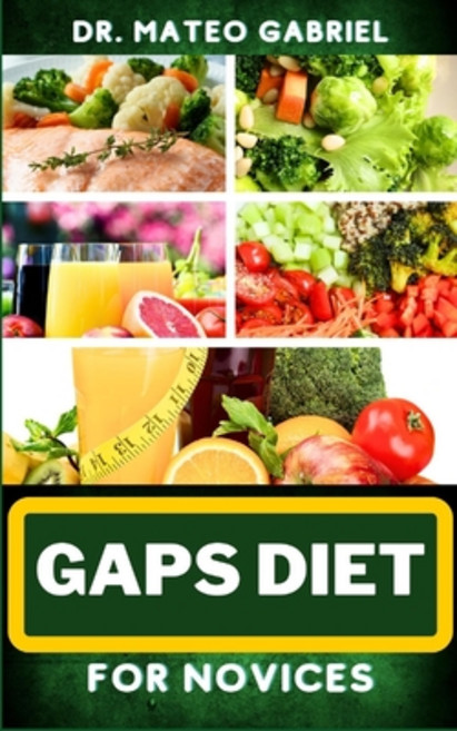 (영문도서) Gaps Diet for Novices: Enriched Recipes Foods Meal Plan & Procedures That Focuses On Digest... Paperback, Independently Published, English, 9798868106644