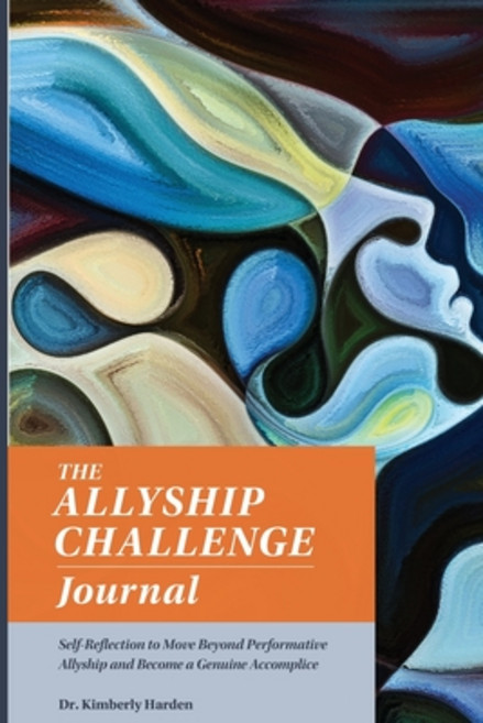 (영문도서) The Allyship Challenge Journal: Self-Reflection to Move Beyond Performative Allyship and Beco... Paperback, Allyship Publishing, LLC, English, 9798218081171