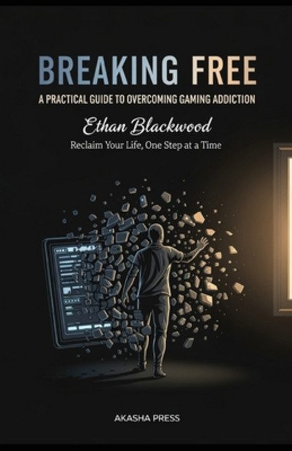 (영문도서)Breaking Free: A Practical Guide to Overcoming Gaming Addiction: Reclaim Your Li... Paperback, Independently Published, English, 9798265008688