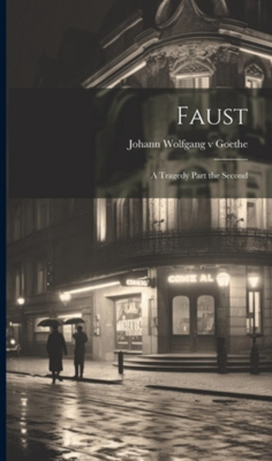(영문도서) Faust: A Tragedy Part the Second Hardcover, Legare Street Press, English, 9781020833809
