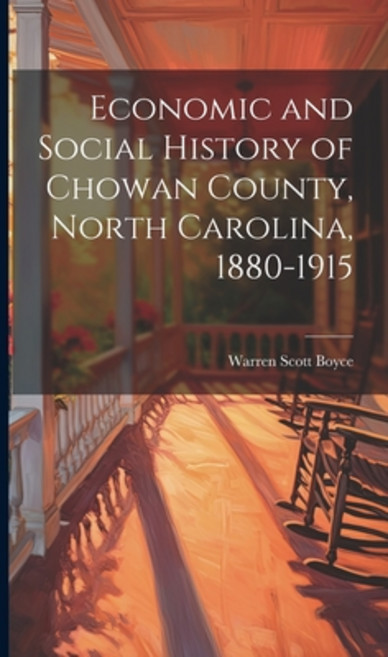 (영문도서) Economic and Social History of Chowan County North Carolina 1880-1915 Hardcover, Legare Street Press, English, 9781019843819