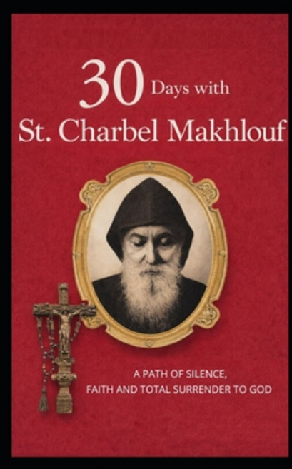 (영문도서)30 Days with St. Charbel Makhlouf: A Path of Silence Faith and Total Surrender... Paperback, Independently Published, English, 9798241865052