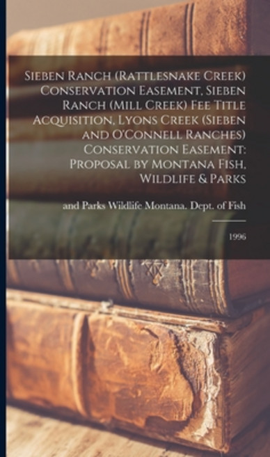 (영문도서) Sieben Ranch (Rattlesnake Creek) Conservation Easement Sieben Ranch (Mill Creek) fee Title A... Hardcover, Legare Street Press, English, 9781017205923
