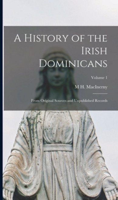 (영문도서) A History of the Irish Dominicans: From Original Sources and Unpublished Records; Volume 1 Hardcover, Legare Street Press, English, 9781018017587